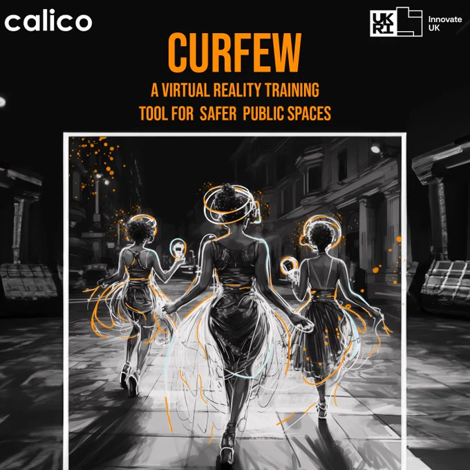 An AI-generated image of the backs of three women walking in a dark public street. There are sparks of orange and white around them to reflect movement. Orange text reads: Curfew, A Virtual Reality Training Tool For Safer Public Spaces. The Calico logo is on the left-hand corner. The Innovate UK logo is on the right-hand corner. 