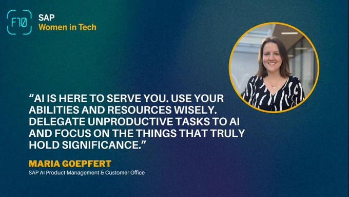 "AI is here to serve you. Use your abilities and resources wisely. Delegate unproductive tasks to AI and focus on the things that truly hold significance." Maria Goepfert, SAP AI Product Management & Customer Office