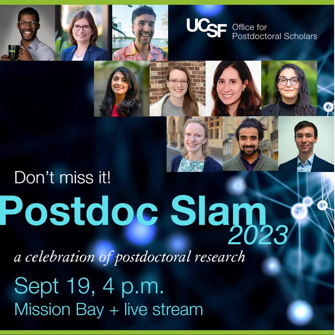 UCSF Office for Postdoctoral Scholars presents Postdoc Slam 2023 - Don't miss it. A celebration of postdoctoral research. September 19, 4 p.m. Mission Bay and live stream.
