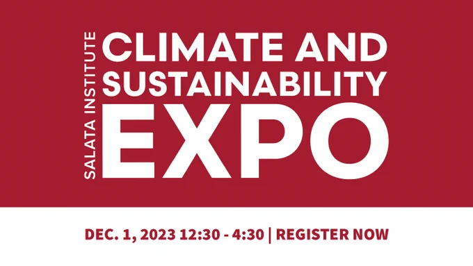 Graphic reads: Salata Institute Climate and Sustainability Expo. December 1, 2023 12:30 - 4:30. Register now.