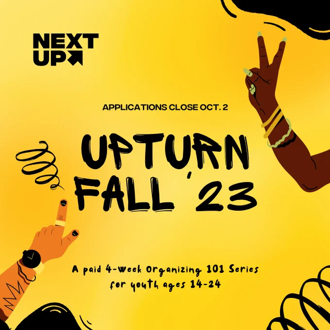 Image reads: Upturn Fall '23. Applications close Oct. 2. A paid 4- week organizing 101 series for youth ages 14 - 24.