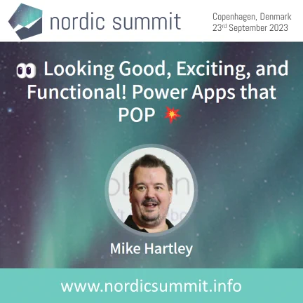 Banner for Nordic Summit on 23rd September in Copenhagen. The banner is advertising the session "Looking Good, Exciting, and Functional! Power Apps that POP" with Mike Hartley