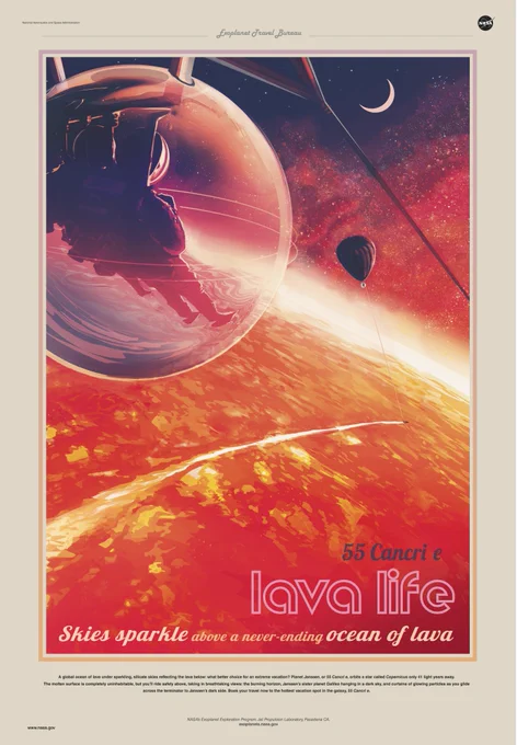 A travel poster for the exoplanet 55 Cancri e. This bright, colorful poster is done in pinks, purples, and orange hues. Two people are seen floating in a giant bubble behind a craft zooming across an ocean of hot lava. The purplish sky is filled with thick clouds of darker purples and grays with sparkles shining throughout. A planet appears in the sky like a crescent moon. The poster says, ‘’Lava life: Skies sparkle above a neverending ocean of lava.’’