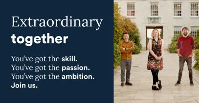 Text reading extraordinary together. You've got the skill. You've got the passion. You've got the ambition. Join us. next to photo of three researchers in the Trent courtyard on University Park Campus. 