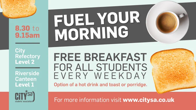 Text reads "Fuel your morning.  Free breakfast for all students every weekday - option of a hot drink and toast or porridge.  For more information visit www.citysa.co.uk"