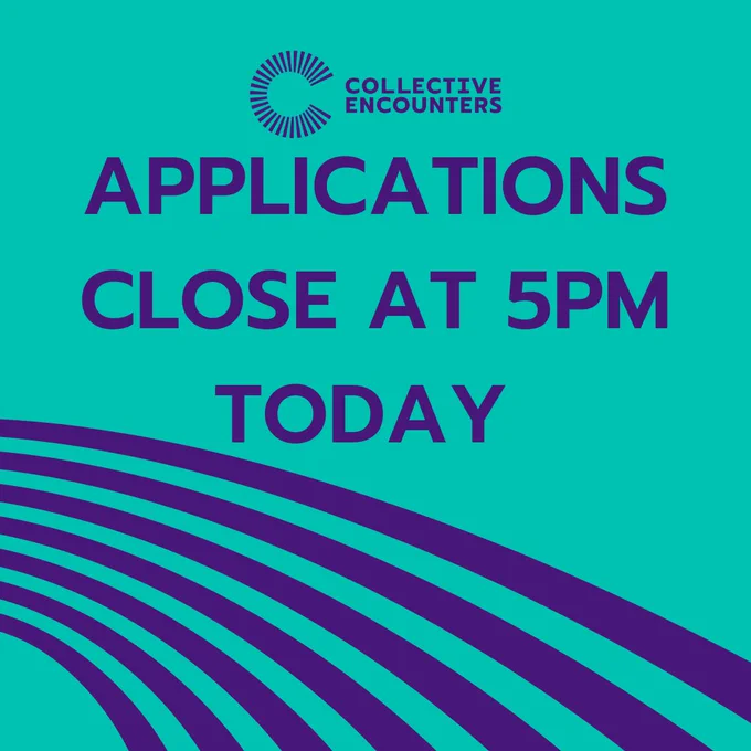 green/blue background with 7 purple curved lines in the bottom left hand corner reaching over to the left. There is a purple collective encounters logo to the top centre of the image and the text reads: APPLICATIONS CLOSE AT 5PM TODAY