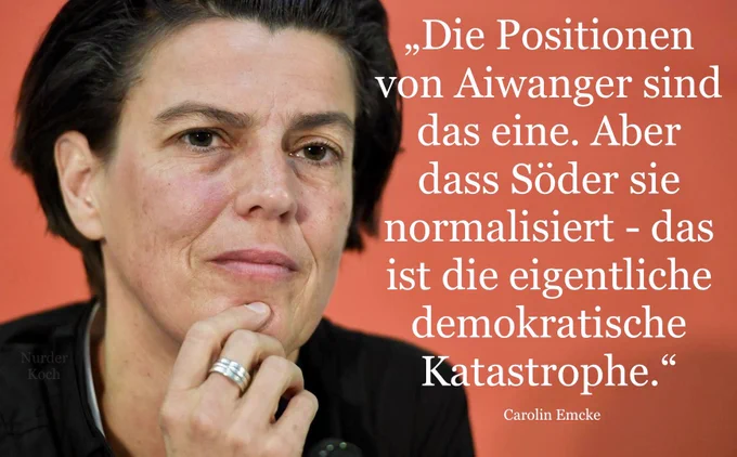 „Die Positionen von Aiwanger sind das eine. Aber dass Söder sie normalisiert - das ist die eigentliche demokratische Katastrophe.“
Carolin Emcke