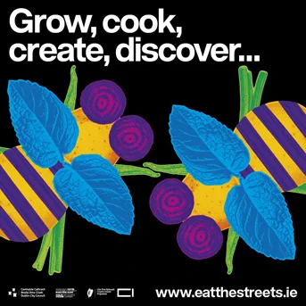 Infographic for the Eat the Streets Festival in Richmond Barracks, St Michael's Estate, Inchicore, Dublin 8 that says Grow, cook, create, discover