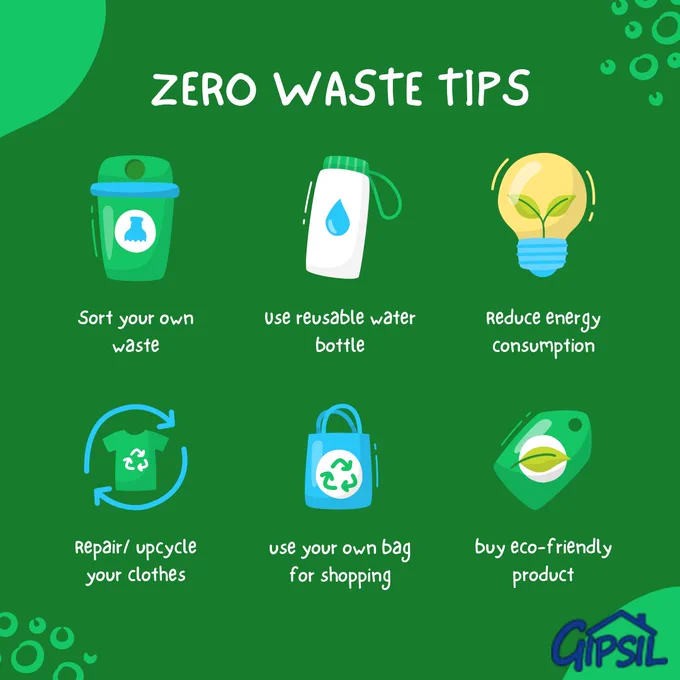 Zero waste tips 
Sort your own waste, use a reusable water bottle, reduce energy consumption, repair or upcycle your clothes, use your own bag for shopping, buy eco friendly products.