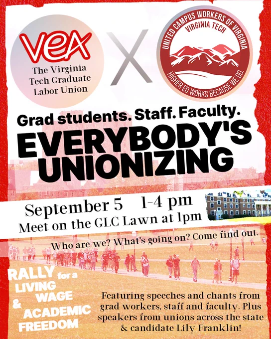 Poster with two union logos (VEA virginia tech graduate labor union and united campus workers virginia tech) in circles with an x between them. Title is Grad students. Staff. Faculty. Everybody's Unionizing. September 5 1-4 pm. Meet on the GLC Lawn at pm. Who are we? What's going on? Come find out. Featuring speakers and chants from grad workers, staff and faculty. Plus speakers from unions across the state & candidate Lily Franklin. Background photo shows students marching across a lawn.