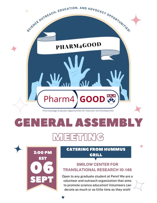 A flyer with information for the fall Pharm4GOOD general assembly meeting. This meeting will be held on Wednesday, September 6th at 3 pm in room 10-146 in the Smilow Center for Translational Research. We’ll have catering from Hummus Grill. All Penn graduate students are welcome to attend and join!