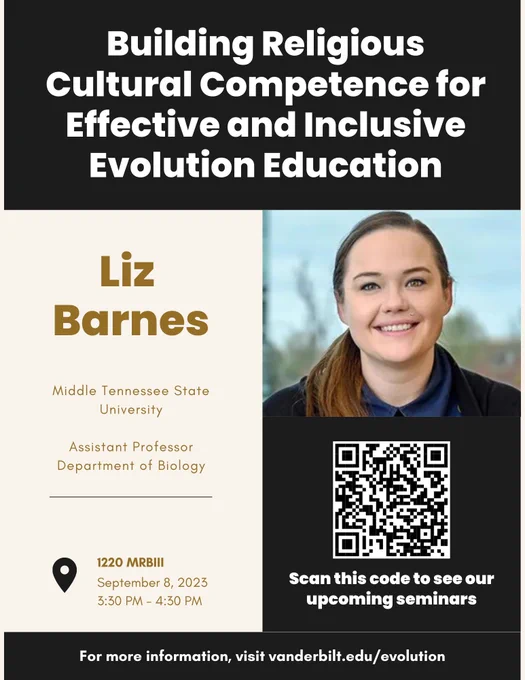Flyer for "Building Religious Cultural Competence for Effective and Inclusive Evolution Education," by Liz Barnes on 9/8/23 in MRBIII 1220 at Vanderbilt's campus at 3:30pm. Photo of Liz smiling and QR code for vanderbilt.edu/evolution