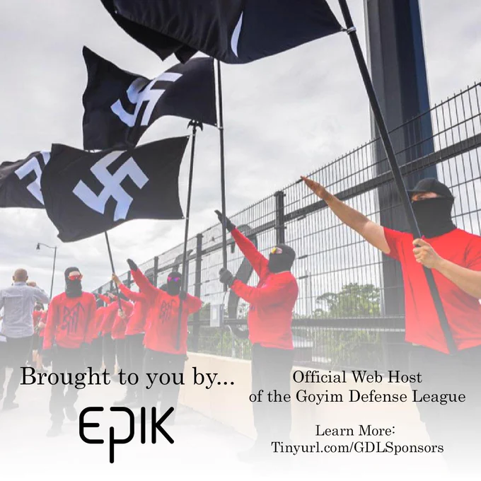 A photo of neo Nazis in red blood tribe shirts and black balaclavas throwing roman salutes while holding large swastika flags. The text "brought to you by" is overlayed on top, followed by the Epik logo. The text reads Official Web Host for the Goyim Defense League.
