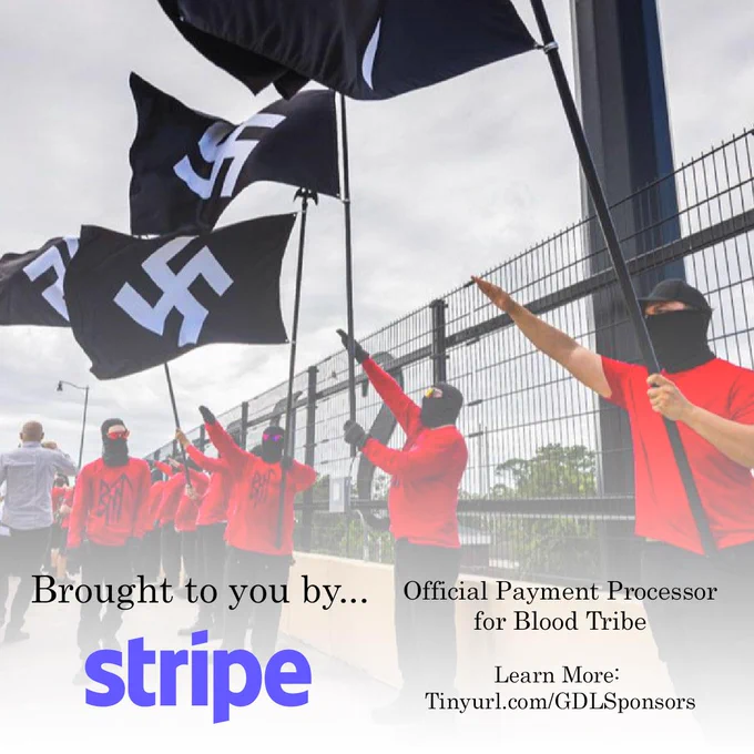 A photo of neo Nazis in red blood tribe shirts and black balaclavas throwing roman salutes while holding large swastika flags. The text "brought to you by" is overlayed on top, followed by the Stripe logo. The text reads Official Payment Processor for Blood Tribe.
