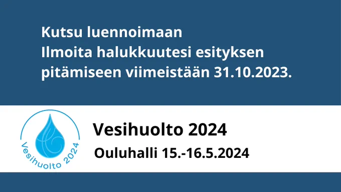 Vesihuoltopäivien merkki, jossa on iso pisara ja vuosiluku 2024. Teksti: Kutsu luennoimaan, Ilmoita halukkuutesi esityksen pitämiseen viimeistään 31.10.2023. Vesihuolto 2024, Ouluhalli 15.-16.5.2024