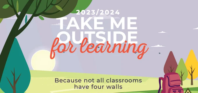 Image of trees, outdoors and a backpack with the words 2023/2024 Take me outside for learning. Because not all classrooms have four walls.