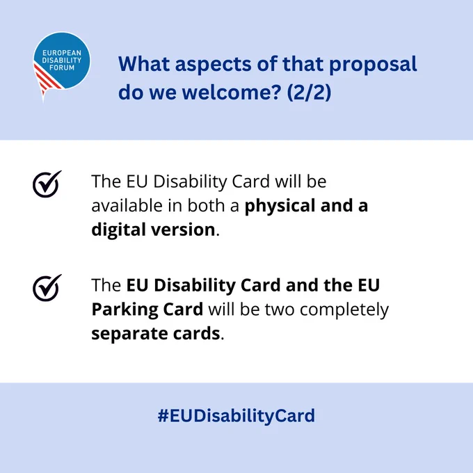 Banner with the following text: What aspects of that proposal do we welcome? (2/2)

1. The EU Disability Card will be available in both a physical and a digital version.
2. The EU Disability Card and the EU Parking Card will be two completely separate cards.