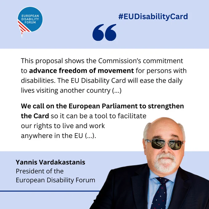 Banner with a photo of EDF President, Yannis Vardakastanis and the following quote:

" This proposal shows the Commission’s commitment to advance freedom of movement for persons with disabilities. 

The EU Disability Card will ease the daily lives visiting another country (...) We call on the European Parliament to strengthen the Card so it can be a tool to facilitate  our rights to live and work  anywhere in the EU (...). "