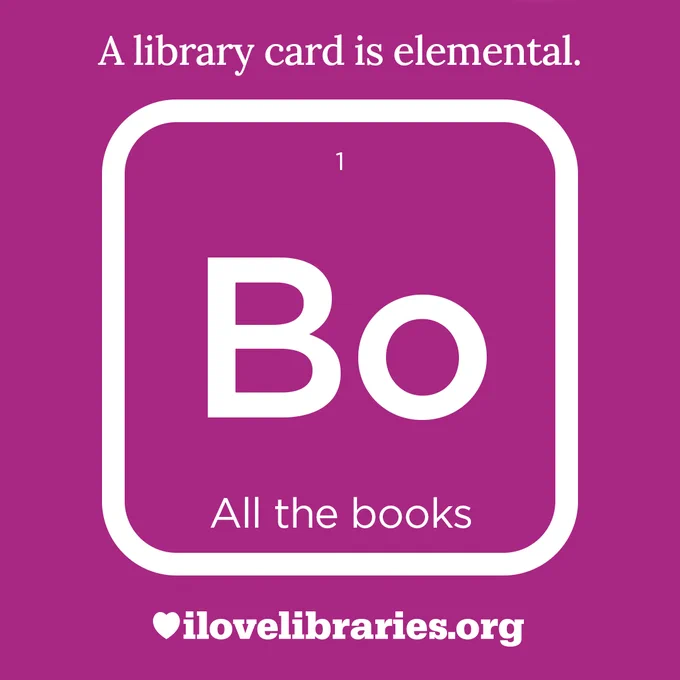 A library card is elemental.
Graphic depicting things that libraries offer as elements of a periodic table. Bo, All the books, 1
 ilovelibraries.org