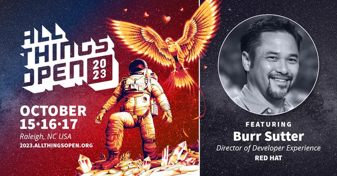 Background is a starfield with a blue to red hue filter on the left side and a grey hue filter on the right. The foreground has astro on a crystal surface with a pheonix behind it and Burr Sutter's headshot. Text reads All Things Open 2023. October 15, 16, 17. Raleigh, NC, USA. 2023.allthingsopen.org. Featuring Burr Sutter. Director of Developer Experience, Red Hat
