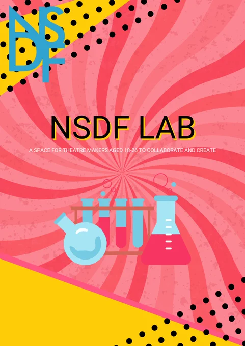 TEXT READS:  nsdf lab, a space for theatre makers aged 18-36 to collaborate and create 

image shows graphic of a chemistry experiment on a blue pink and yellow patterned background 