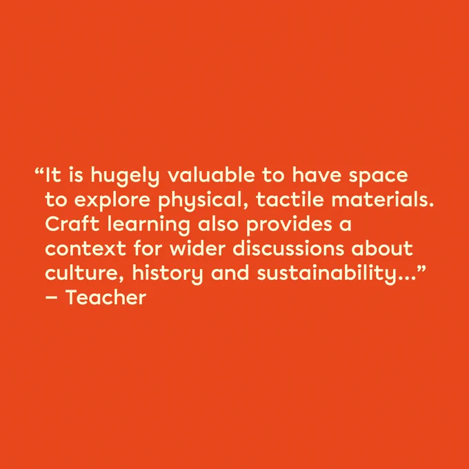 An orange tile which reads: '"It is hugely valuable to have space to explore physical, tactile aterials. Craft learning also proivdes a context for wider discussions about culture, history and sustainability..." - Teacher'