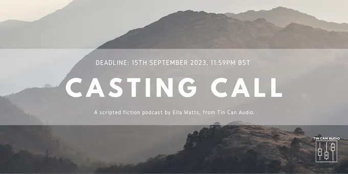 Misty golden mountains with white text. The text reads "Casting Call. Deadline 15th September 2023 11:59pm BST. A scripted fiction podcast by Ella Watts, from Tin Can Audio". In the bottom right is the Tin Can Audio logo, a simplified mixer.