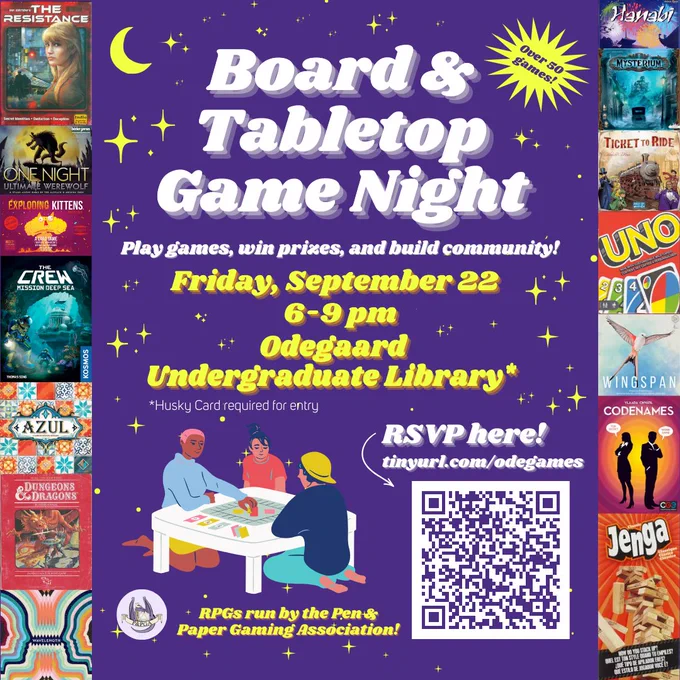 White and yellow text over a purple background speckled with stars reads: “Board & Tabletop Game Night. Play games, win prizes, and build community! Friday, September 22nd from 6-9 pm. Odegaard Undergraduate Library* *Husky card required for entry. RPGs run by the Pen & Paper Gaming Association!”