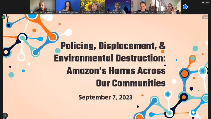 screenshot of zoom with text, Policing, Displacement, & Environmental Destruction: Amazon's Harms Across Our Communities. September 7, 2023. Small zoom windows with individual pictures are at the top.