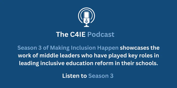 A picture of a microphone with text below it that says:
"The C4IE Podcast
Season 3 of Making Inclusion Happen showcases the work of middle leaders who have played key roles in leading inclusive education reform in their schools.
Listen to Season 3"
The background of the image is dark blue, and the text is white and pale blue.