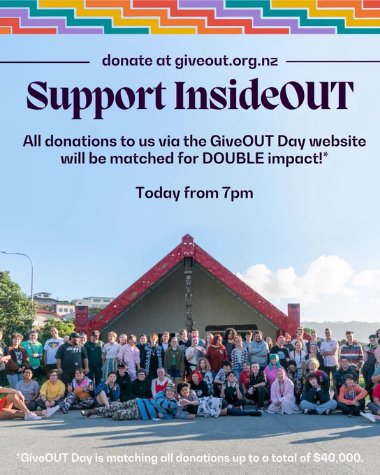 Photo of a group of diverse young people standing in front of a Wharenui. Text reads: "Support InsideOUT. Today from 7pm, all donations to us via the GiveOUT Day website will be matched for DOUBLE impact! GiveOUT Day is matching all donations up to a total of $40,000. Donate at http://giveout.org.nz