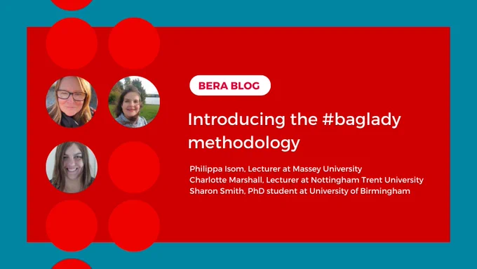 Introducing the #baglady methodology
Philippa Isom, Lecturer at Massey University  Charlotte Marshall, Lecturer at Nottingham Trent University  Sharon Smith, PhD student at University of Birmingham 