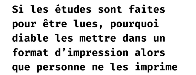 Copie d’écran d’un sous-titre de l’article

Si les études sont faites pour être lues, pourquoi diable les mettre dans un format d’impression alors que personne ne les imprime ?