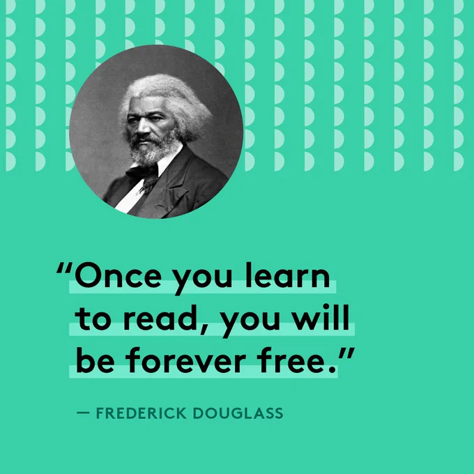 Text on a green background under a round photo of Frederick Douglass. Text reads: “Once you learn to read, you will be forever free.” — Frederick Douglass