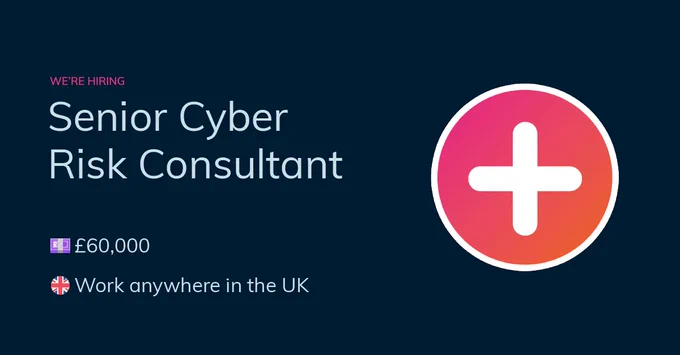 We’re hiring Senior cyber risk consultant 60,000 pounds work from anywhere