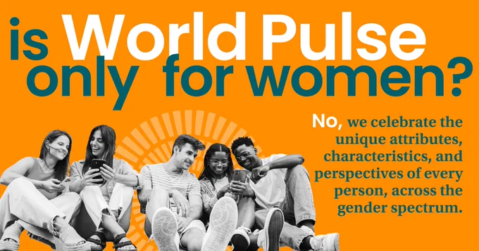 Orange background with white and teal text overlay saying, "Is World Pulse only for women? No, we celebrate the unique attributes, characteristics, and perspectives of every person, across the gender spectrum." Black and white photo of five adults sitting on the ground, looking at two phones. White World Pulse icon behind photo.