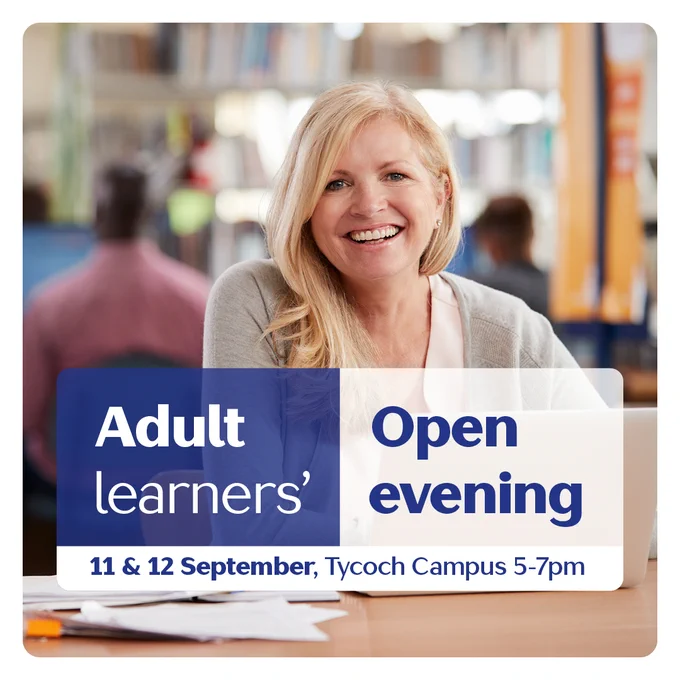 Photo of an adult learner smiling, with the text "Adult learners' open evening - 11 & 12 September, Tycoch Campus, 5-7pm" overlaid in blue and white.