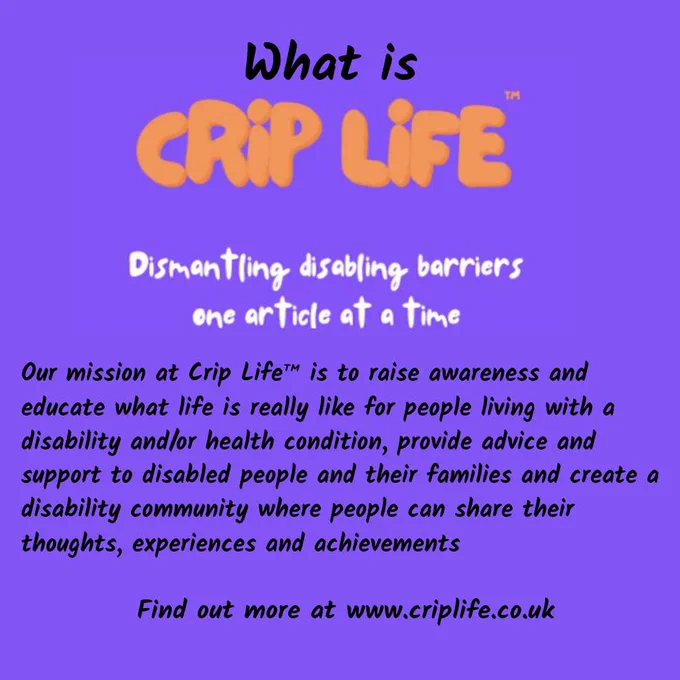 On a purple background is text that reads what is crip life dismantling disabling barriers one article at a time. The words crip life are written in orange balloon text. Under that text reads Our mission at Crip Life™ is to raise awareness and educate what life is really like for people living with a disability and/or health condition, provide advice and support to disabled people and their families and create a disability community where people can share their thoughts, experiences and achievements