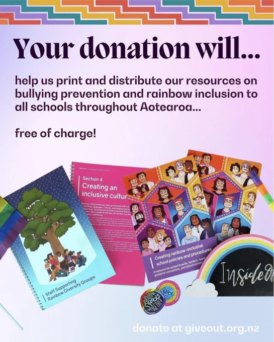 Photo of some InsideOUT resources. Text reads: Your donation will… help us print and distribute our resources on bullying prevention and rainbow inclusion to all schools throughout Aotearoa… free of charge! Donate at giveout.org.nz