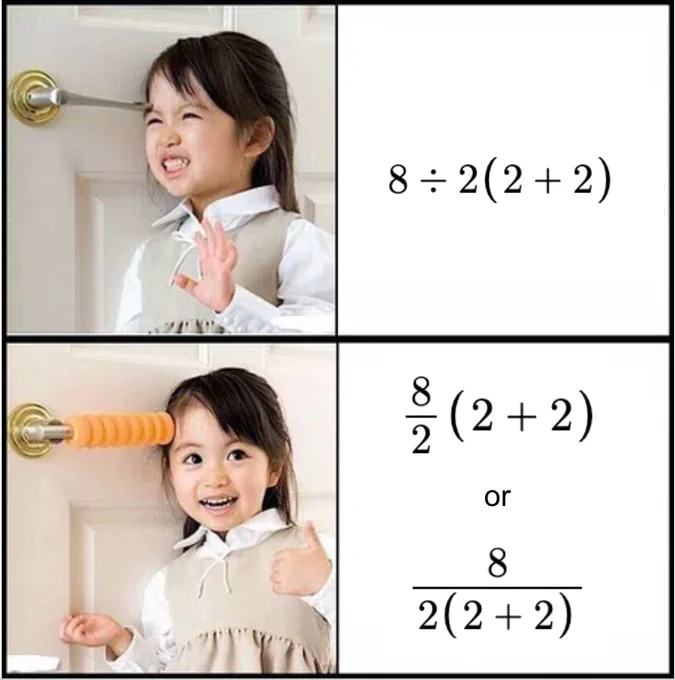 Top frame: Kid pretending the door knob hits their forehead. 8÷2(2 2)

Bottom frame: Door knob is now covered by some foam. (8/2)(2 2) or 8/((2)(2 2))