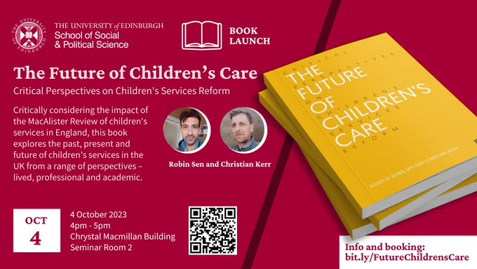 Visualisation of book cover. 

Text reads: The Future of Children’s Care 
Critical Perspectives on Children's Services Reform
Critically considering the impact of the MacAlister Review of children's services in England, this book explores the past, present and future of children’s services in the UK from a range of perspectives – lived, professional and academic. 

4 October 2023
4pm - 5pm 
Chrystal Macmillan Building
Seminar Room 2

Info and booking:
bit.ly/FutureChildrensCare