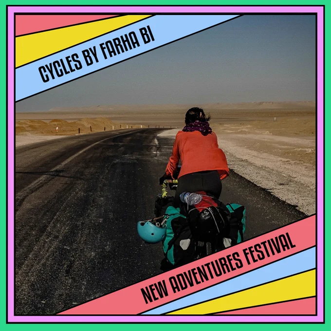 Text reads "Cycles by Farha Bi, New Adventures Festival". In the background is a photo of a person on a bicycle packed with bags cycling on a tarmac road through a sandy empty landscape. There are mountains in the distance.