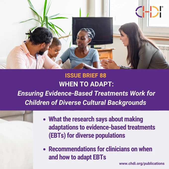 Graphic with background image of a Black family (mom, dad, and young boy) sitting on a couch in a living room across from a therapist. They are talking and smiling. Text over the image reads "Issue Brief 99 - When to Adapt: Ensuring Evidence-Based Treatments Work for Children of Diverse Cultural Backgrounds." Bullet points underneath that title read "What the research says about making adaptations to EBTs for diverse populations and Recommendations for clinicians on how to adapt EBTs."