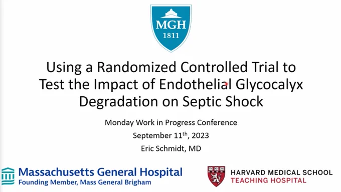 Using a randomized controlled trial to test the impact of endothelial glycocalyx degradation on septic shock
Monday Work In Progress Conference
September 11, 2023
Eric Schmidt, MD
Massachusetts General Hospital
Founding member, Mass General Brigham

Harvard Medical School
Teaching Hospital