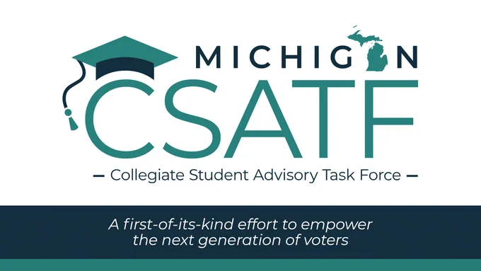 Michigan CSATF
Collegiate Student Advisory Task Force
A first-of-its-kind effort to empower the next generation of voters
Graduate cap
Silhouette of Michigan