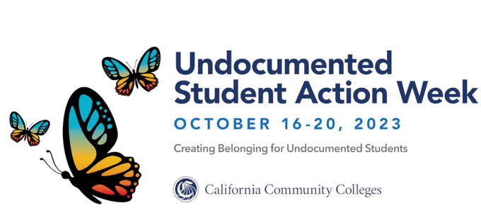 Undocumented Student Action Week 
October 16 - 20, 2023
Creating Belonging for undocumented Students
California Community Colleges
