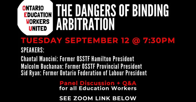 Poster for event: The dangers of binding arbitration. Tuesday September 12 at 7:30 PM. Speakers: Chantal Mancini, former osstf hamilton president. Malcolm Buchanan, former osstf provincial president. Sid ryan, former ontario federation of labout president. Panel discussion and Q and A for all education workers. See registration link below. 