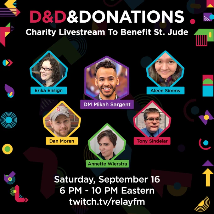 A colorful graphic with the following text: "D&D&Donations An Epic-Level D&D Livestream Benefiting St. Jude Children's Research Hospital. Saturday, September 16, 6 p.m. to 10 p.m. Eastern. twitch.tv/relayfm" Several polygons display the following people and their names: "Erika Ensign, Aleen Simms, Dan Moren, Tony Sindelar, Annette Wierstra, and DM Mikah Sargent"