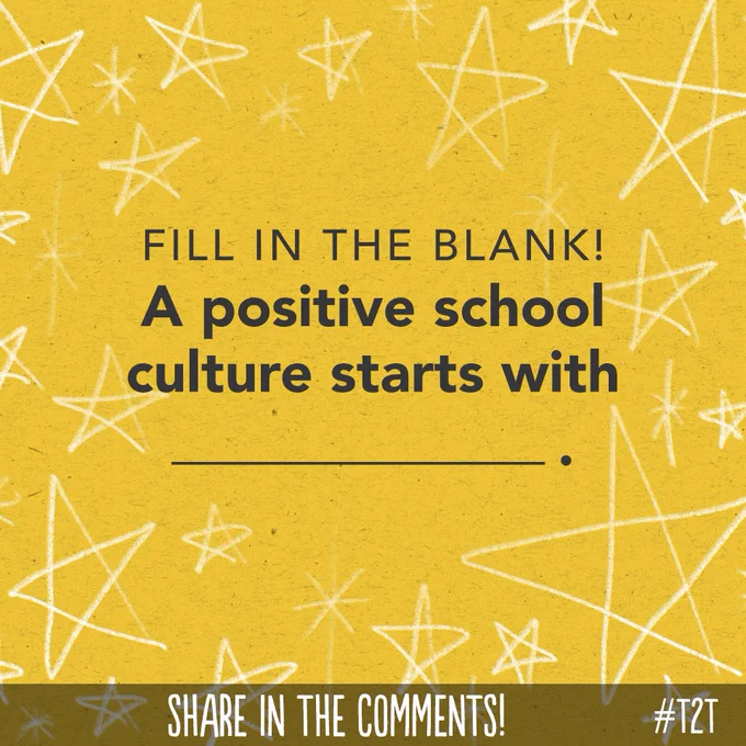 Fill in the blank! A positive school culture starts with ________.