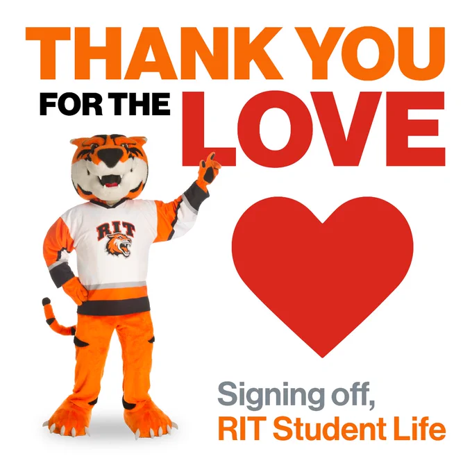 RITchie the Tiger mascot points to the words "Thank you for the love" above him on a white background. There's a red heart next to him and in the bottom right, the text says, "Signing off, RIT Student Life."